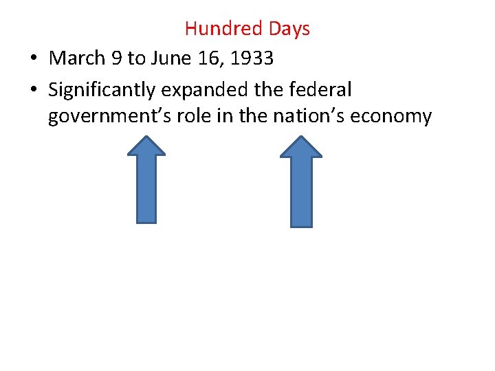 Hundred Days • March 9 to June 16, 1933 • Significantly expanded the federal