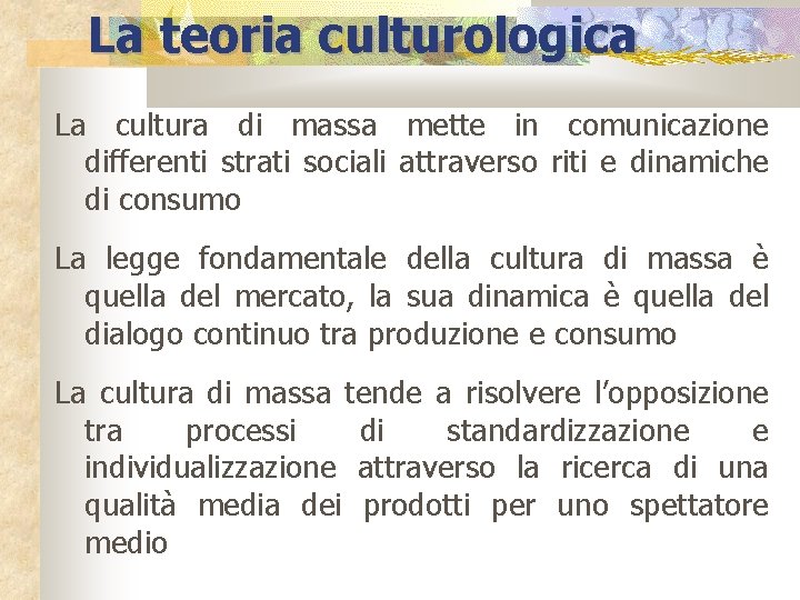 La teoria culturologica La cultura di massa mette in comunicazione differenti strati sociali attraverso