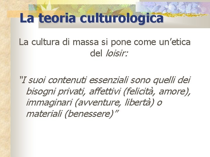 La teoria culturologica La cultura di massa si pone come un’etica del loisir: “I