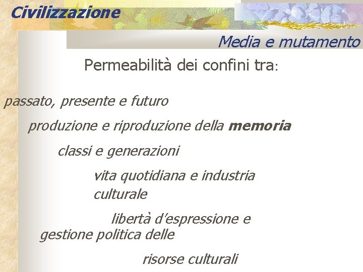 Civilizzazione Media e mutamento Permeabilità dei confini tra: passato, presente e futuro produzione e