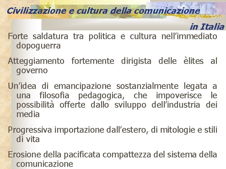 Civilizzazione e cultura della comunicazione in Italia Forte saldatura tra politica e cultura nell’immediato