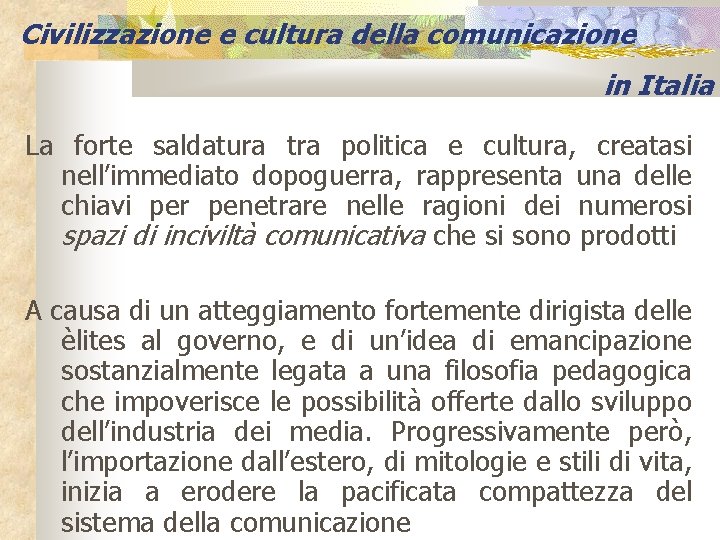 Civilizzazione e cultura della comunicazione in Italia La forte saldatura tra politica e cultura,