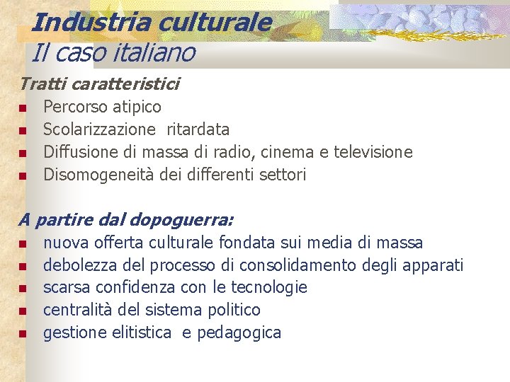 Industria culturale Il caso italiano Tratti caratteristici Percorso atipico Scolarizzazione ritardata Diffusione di massa