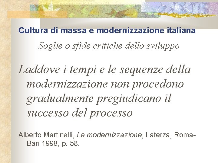 Cultura di massa e modernizzazione italiana Soglie o sfide critiche dello sviluppo Laddove i