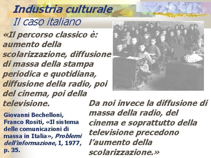 Industria culturale Il caso italiano «Il percorso classico è: aumento della scolarizzazione, diffusione di