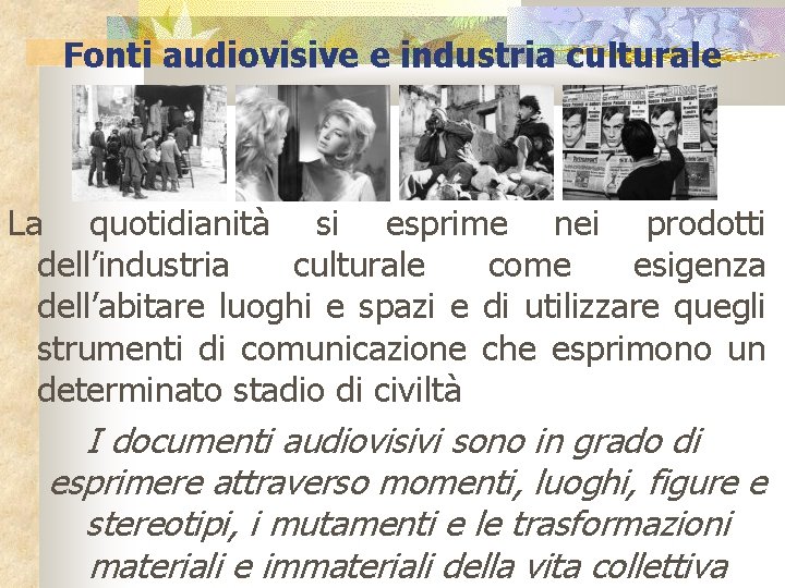 Fonti audiovisive e industria culturale La quotidianità si esprime nei prodotti dell’industria culturale come