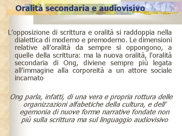 Oralità secondaria e audiovisivo L’opposizione di scrittura e oralità si raddoppia nella dialettica di