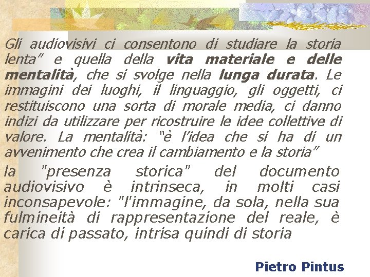 Gli audiovisivi ci consentono di studiare la storia lenta” e quella della vita materiale