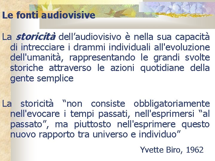 Le fonti audiovisive La storicità dell’audiovisivo è nella sua capacità di intrecciare i drammi