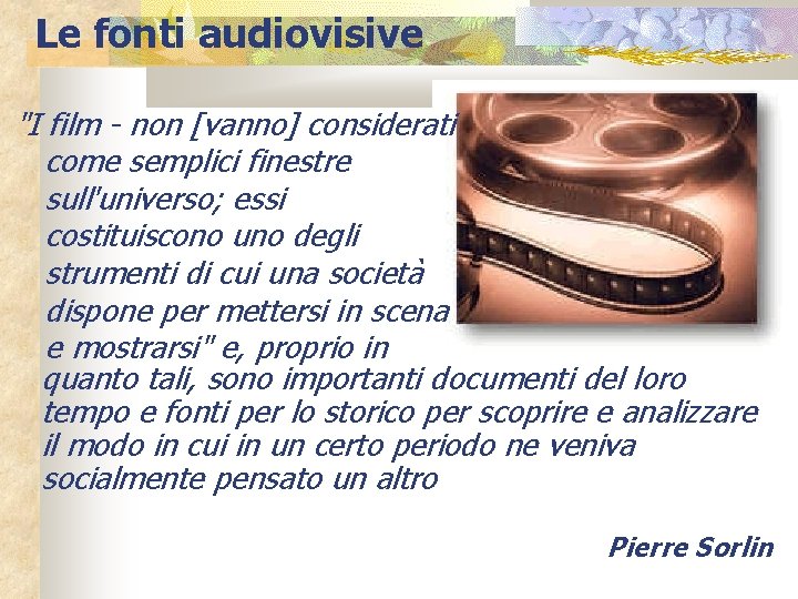 Le fonti audiovisive "I film - non [vanno] considerati come semplici finestre sull'universo; essi