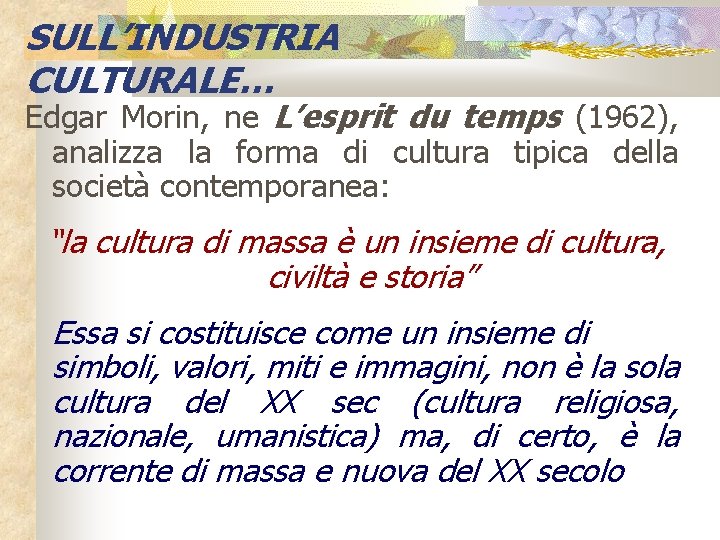 SULL’INDUSTRIA CULTURALE… Edgar Morin, ne L’esprit du temps (1962), analizza la forma di cultura