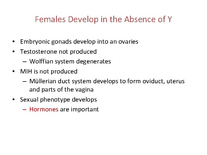 Females Develop in the Absence of Y • Embryonic gonads develop into an ovaries