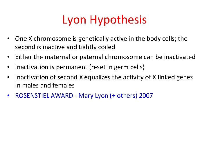 Lyon Hypothesis • One X chromosome is genetically active in the body cells; the