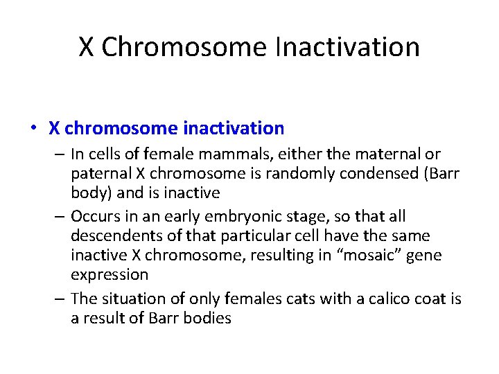 X Chromosome Inactivation • X chromosome inactivation – In cells of female mammals, either