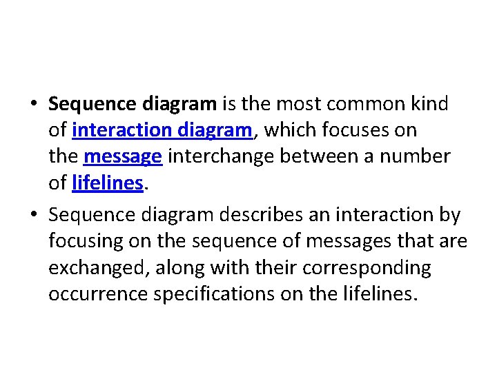  • Sequence diagram is the most common kind of interaction diagram, which focuses