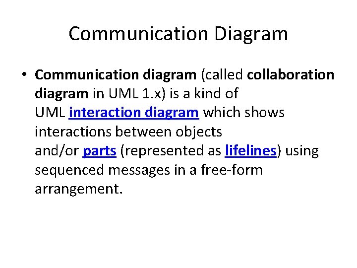 Communication Diagram • Communication diagram (called collaboration diagram in UML 1. x) is a