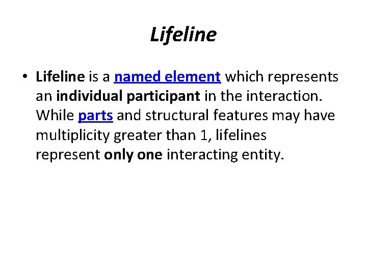 Lifeline • Lifeline is a named element which represents an individual participant in the
