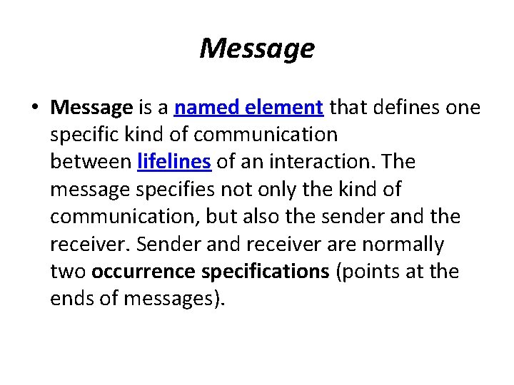 Message • Message is a named element that defines one specific kind of communication