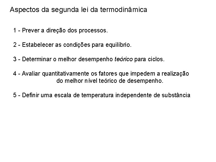 Aspectos da segunda lei da termodinâmica 1 - Prever a direção dos processos. 2