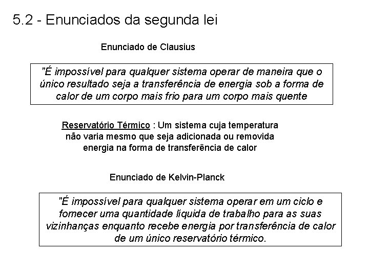 5. 2 - Enunciados da segunda lei Enunciado de Clausius "É impossível para qualquer 5. 2 - Enunciados da segunda lei Enunciado de Clausius "É impossível para qualquer
