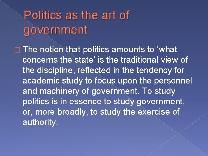 Politics as the art of government � The notion that politics amounts to ‘what