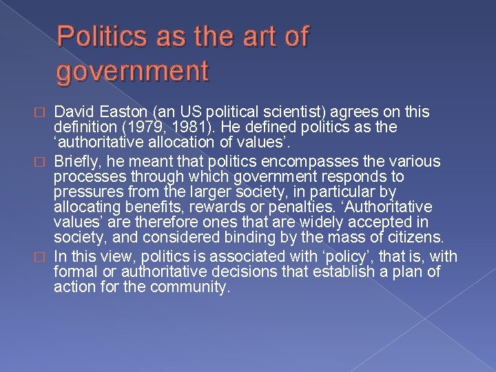 Politics as the art of government David Easton (an US political scientist) agrees on