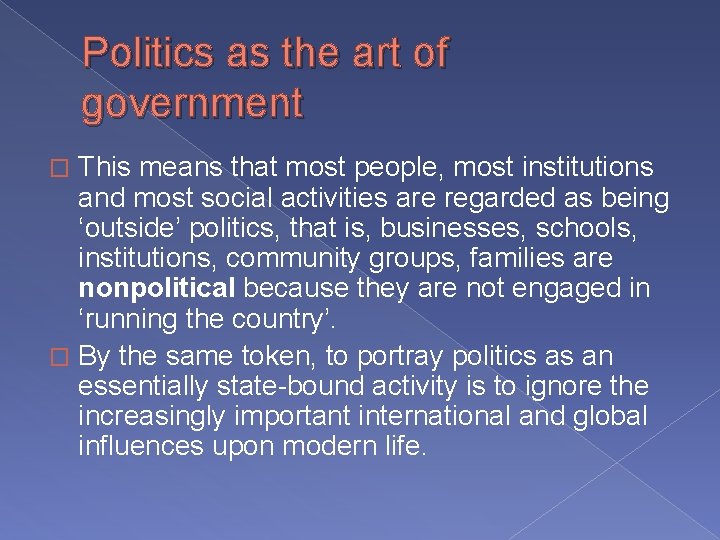 Politics as the art of government This means that most people, most institutions and