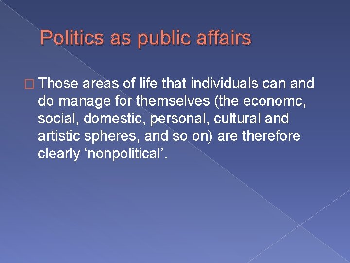 Politics as public affairs � Those areas of life that individuals can and do