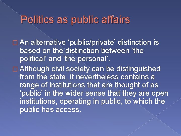 Politics as public affairs � An alternative ‘public/private’ distinction is based on the distinction