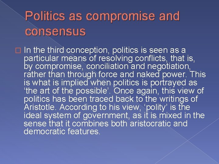 Politics as compromise and consensus � In the third conception, politics is seen as