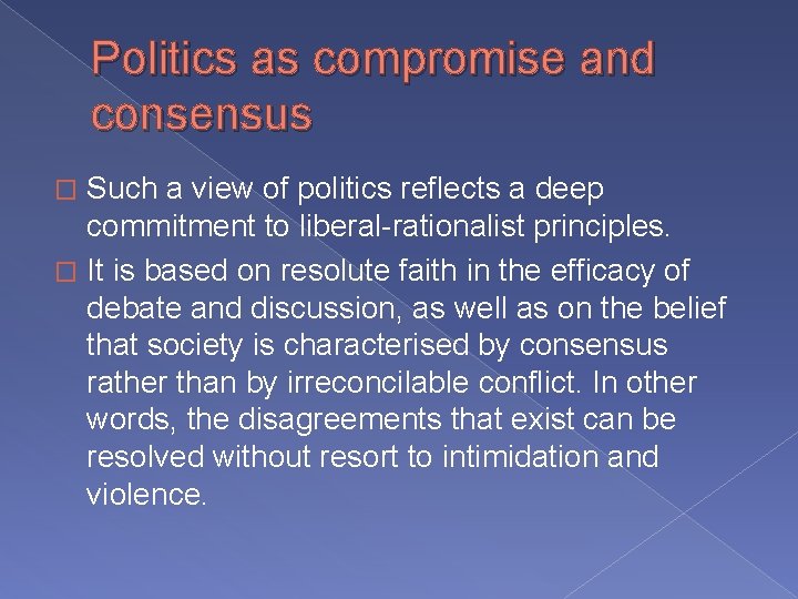 Politics as compromise and consensus Such a view of politics reflects a deep commitment