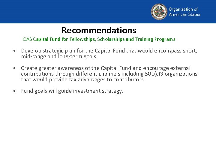 Recommendations OAS Capital Fund for Fellowships, Scholarships and Training Programs • Develop strategic plan