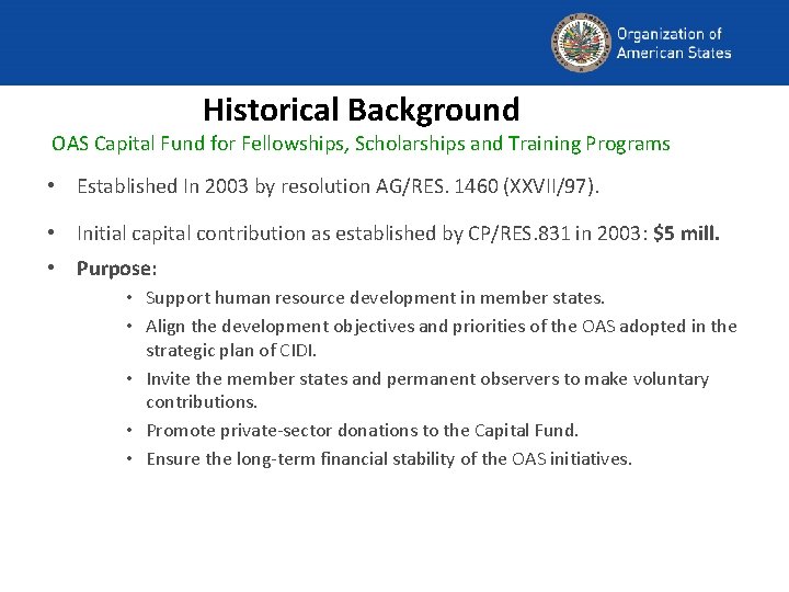 Historical Background OAS Capital Fund for Fellowships, Scholarships and Training Programs • Established In
