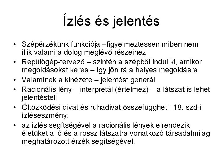 Ízlés és jelentés • Szépérzékünk funkciója –figyelmeztessen miben nem illik valami a dolog meglévő