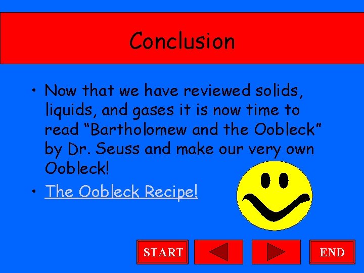 Conclusion • Now that we have reviewed solids, liquids, and gases it is now