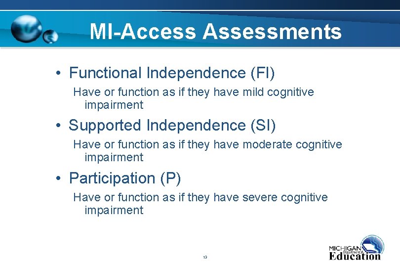 MI-Access Assessments • Functional Independence (FI) Have or function as if they have mild