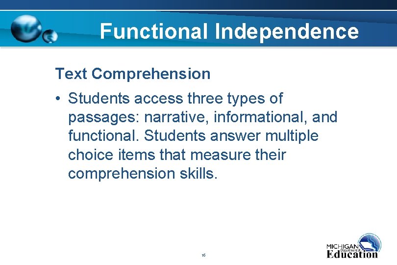 Functional Independence Text Comprehension • Students access three types of passages: narrative, informational, and