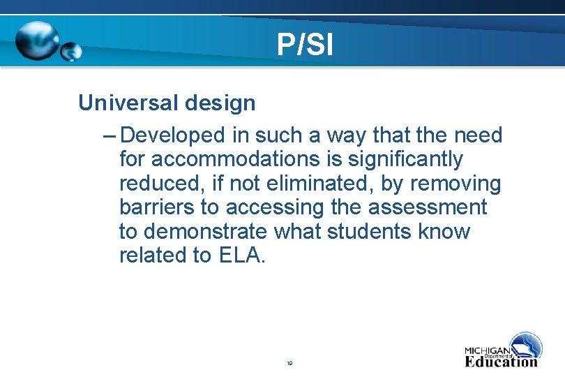 P/SI Universal design – Developed in such a way that the need for accommodations