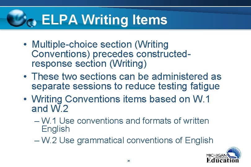 ELPA Writing Items • Multiple-choice section (Writing Conventions) precedes constructedresponse section (Writing) • These