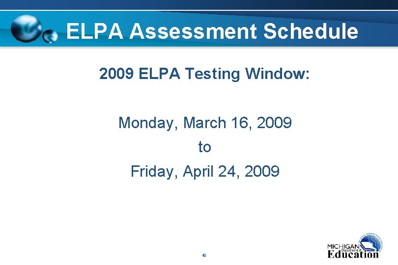 ELPA Assessment Schedule 2009 ELPA Testing Window: Monday, March 16, 2009 to Friday, April