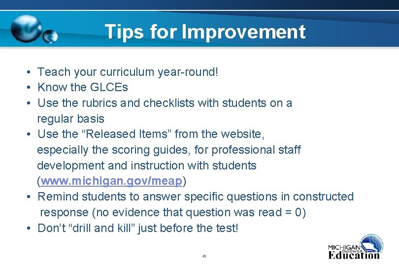 Tips for Improvement • Teach your curriculum year-round! • Know the GLCEs • Use