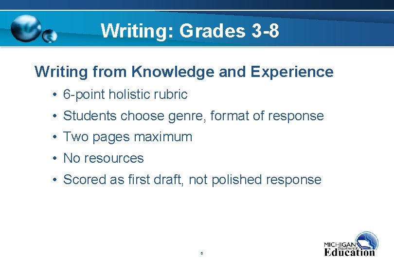 Writing: Grades 3 -8 Writing from Knowledge and Experience • 6 -point holistic rubric
