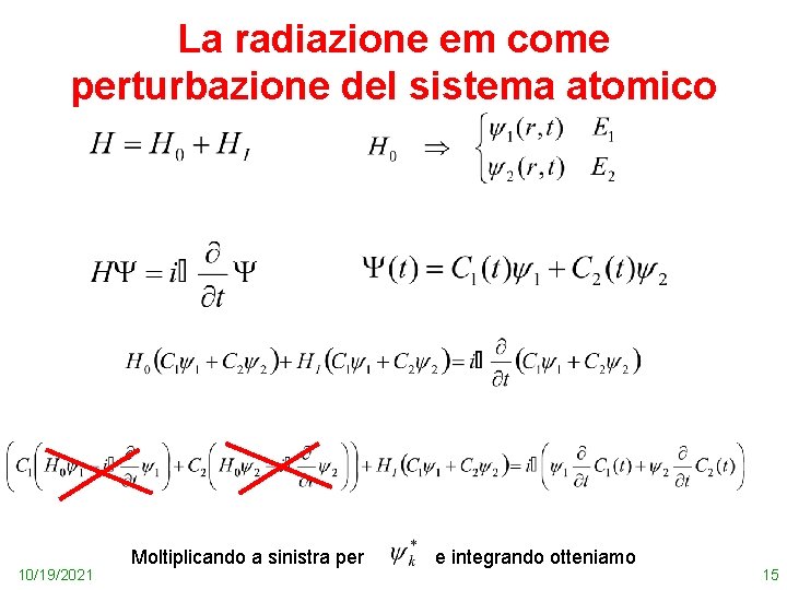 La radiazione em come perturbazione del sistema atomico 10/19/2021 Moltiplicando a sinistra per e