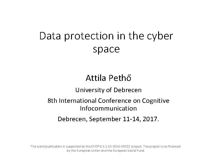 Data protection in the cyber space Attila Pethő University of Debrecen 8 th International