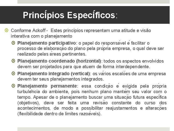 Princi pios Especi ficos: Conforme Ackoff - Estes princípios representam uma atitude e visão