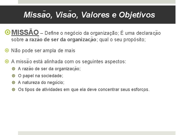 Missa o, Visa o, Valores e Objetivos MISSÃO – Define o negócio da organização;