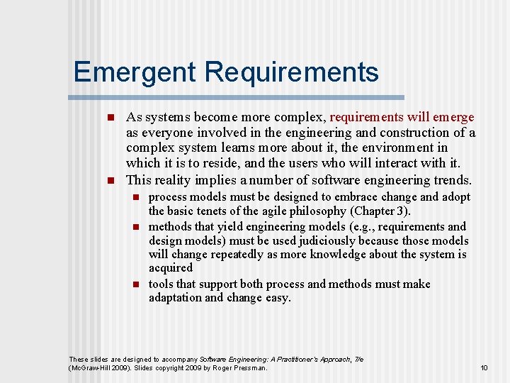 Emergent Requirements n n As systems become more complex, requirements will emerge as everyone