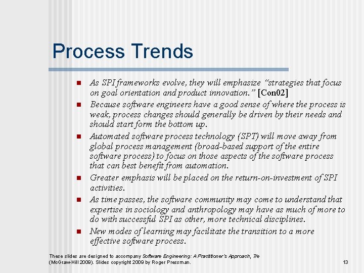 Process Trends n n n As SPI frameworks evolve, they will emphasize “strategies that