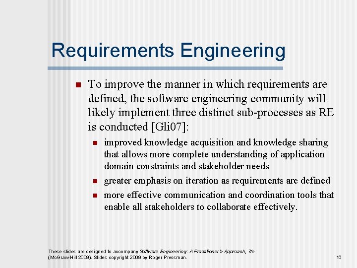 Requirements Engineering n To improve the manner in which requirements are defined, the software