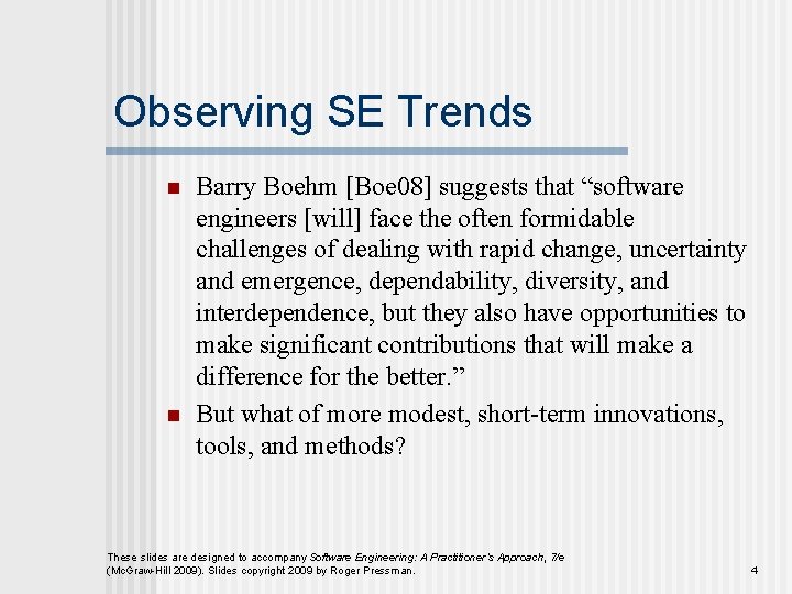 Observing SE Trends n n Barry Boehm [Boe 08] suggests that “software engineers [will]